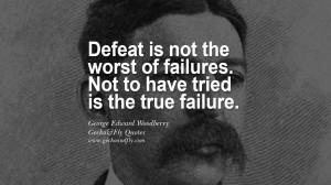 Defeat is not the worst of failures. Not to have tried is the true ...