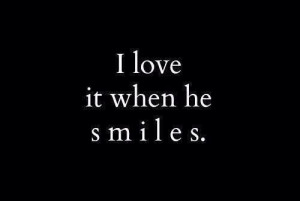 Love when he smiles.