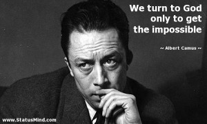 ... God only to get the impossible - Albert Camus Quotes - StatusMind.com