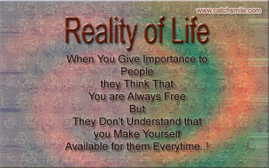 Reality of Life - When You Give Importance to People they Think That ...