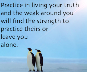 Practice in living your truth…” Anonymous motivational ...