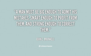 ... admit his mistakes, smart enough to profit from t... - John C. Maxwell