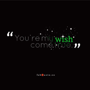 My wish come true quote