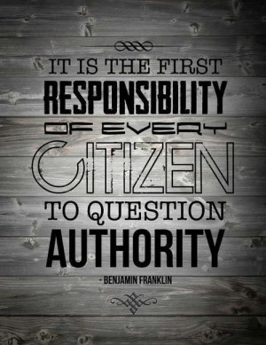 ... of every citizen to question authority