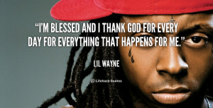 blessed and I thank God for every day for everything that happens ...