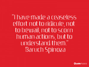 ... to scorn human actions, but to understand them.” — Baruch Spinoza