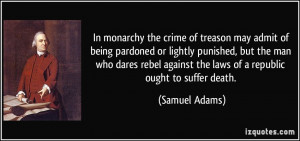 In monarchy the crime of treason may admit of being pardoned or ...