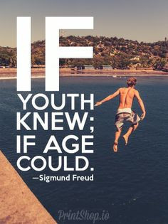 ... If Age Could. -Sigmund Freud #quote Make your own at printshop.io More