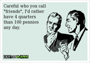 ... Funny Pictures // Tags: Rotten ecards - Careful who you call friends
