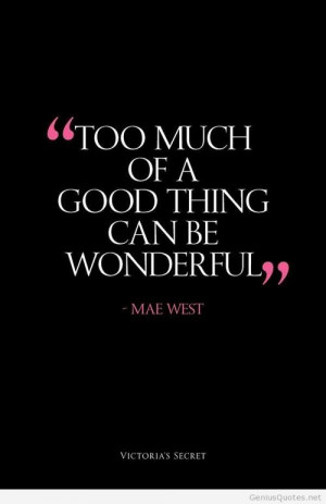 Good things is wonderful – Mae West Quote Victoria Secret