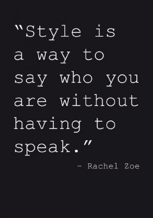 Style is a way to say who you are...