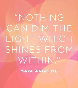 nothing can dim the light which shines from within