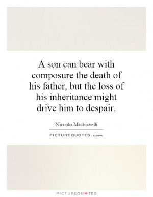 can bear with composure the death of his father, but the loss of his ...