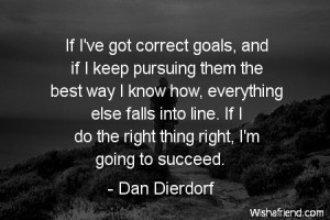 goals-If I've got correct goals, and if I keep pursuing them the best ...