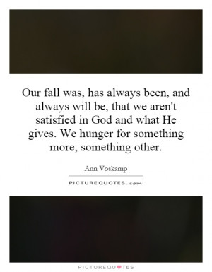 ... gives. We hunger for something more, something other. Picture Quote #1