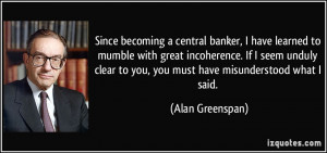 Since becoming a central banker, I have learned to mumble with great ...