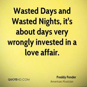 Freddy Fender - Wasted Days and Wasted Nights, it's about days very ...