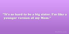 of my Mom being a big sister quotes, younger brother quotes, sister ...