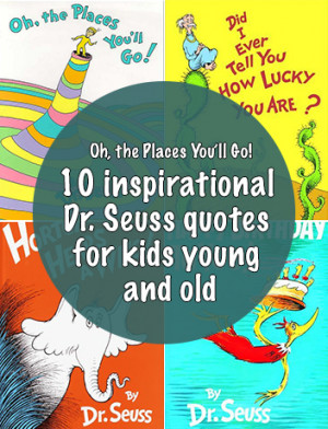 Oh, the Places You’ll Go! 10 inspirational Dr. Seuss quotes for kids ...