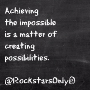 Achieving the impossible is a matter of creating possibilities. #quote
