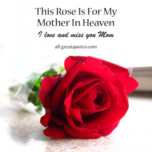 This Rose Is For My Mother In Heaven I Love And Miss You Mom Free ...