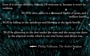 This one quote comforts me more about death than any promise of Heaven ...