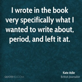 Kate Adie - I wrote in the book very specifically what I wanted to ...