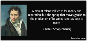 ... production of its works is not as easy to name. - Arthur Schopenhauer