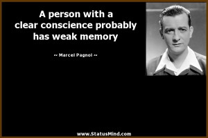 clear conscience probably has weak memory - Marcel Pagnol Quotes ...