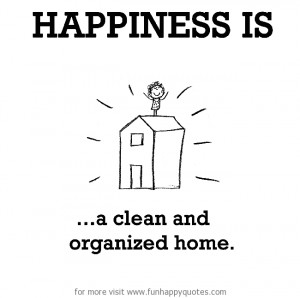 Happiness is, a clean and organized home.