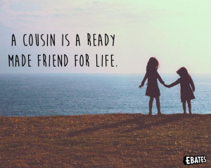 ... made friend for life Cousins Ready Made, Ebates Quotes, Future Ideas