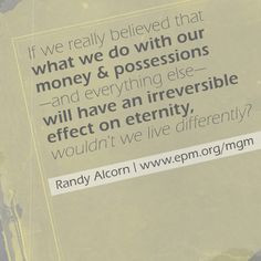 ... , wouldn't we live differently? Randy Alcorn, Managing God's Money