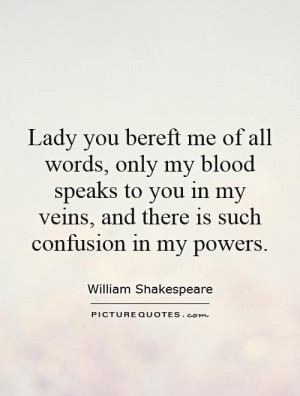 Lady you bereft me of all words, only my blood speaks to you in my ...