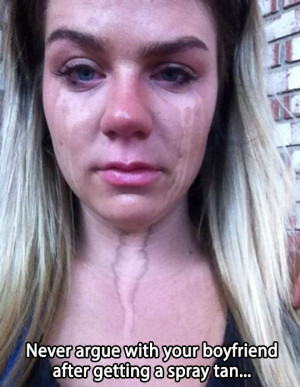 Never argue with your boyfriend after getting a spray tan...