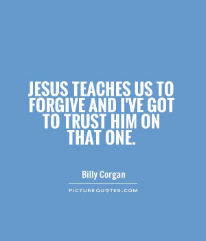 Trust Quotes Forgive Quotes Billy Corgan Quotes