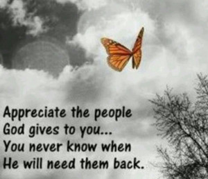 Appreciate the people God gives you....