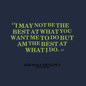 Quotes Picture: i may not be the best at what you want me to do but am ...
