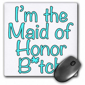 ... - Funny Quotes - Im the maid of honor btch, Turquoise - Mouse Pads