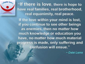 Dalai Lama on Love quotes: If there is love, there is hope to have ...