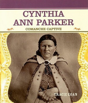 Start by marking “Cynthia Ann Parker: Comanche Captive” as Want to ...