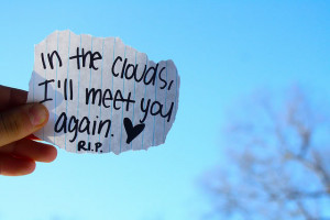 In The Clouds, I’ll Meet You Again ~ Missing You Quote