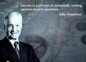 ... of continually seeking answers to new questions. ~ John Templeton