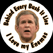 Behind Every Bush It Lies - I Love My Enemas-ANTI-BUSH T-SHIRTS