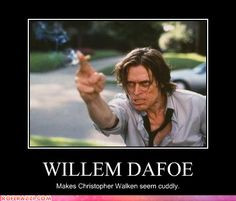 Reads: Willem Dafoe Makes Christopher Walken look cuddly Man I adore ...
