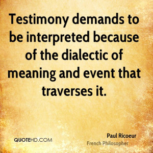 Testimony demands to be interpreted because of the dialectic of ...