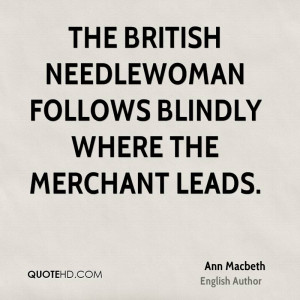 The British needlewoman follows blindly where the merchant leads.