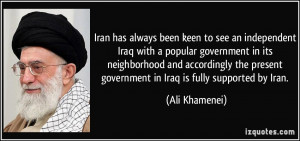 Iran has always been keen to see an independent Iraq with a popular ...