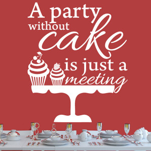 ... Stickers :: A Party Without Cake Is Just A Meeting Quote Wall Sticker