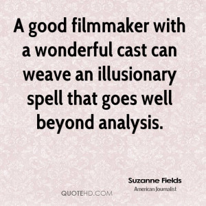 good filmmaker with a wonderful cast can weave an illusionary spell ...