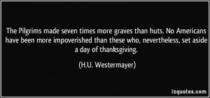 The Pilgrims made seven times more graves than huts. No Americans have ...